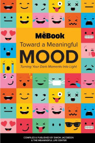 Title: Toward a Meaningful Mood: Turning Your Dark Moments into Light, Author: Simon Jacobson