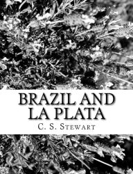 Title: Brazil and La Plata, Author: C. S. Stewart