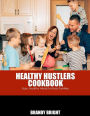 The Healthy Hustlers Cookbook: Easy, Healthy Meals For The Busy Family