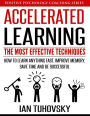 Accelerated Learning: The Most Effective Techniques: How to Learn Fast, Improve Memory, Save Your Time and Be Successful