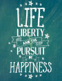 Life liberty and the pursuit of happiness: Happy quote journal, 110 unlined pages,8.5x11 in, Grunge text: Quote journal to write in your wisdom thoughts, plan,and ideas for life/ business /office /student/ teacher