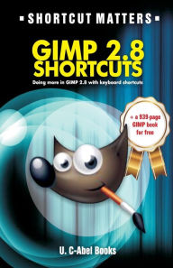 Title: GIMP 2.8 Shortcuts, Author: U C-Abel Books