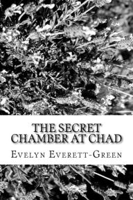 Title: The Secret Chamber at Chad, Author: Evelyn Everett-Green