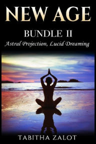 Title: New Age: 2 Books In 1 - Enhance Your Life With Astral Projection & Lucid Dreaming, Author: Tabitha Zalot