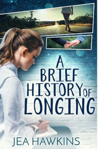 Title: A Brief History of Longing, Author: Jea Hawkins