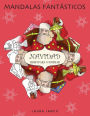 Mandalas Fantásticos: Libro Para Colorear Para Niños Y Adultos: Navidad: Redescubre La Magia De La Navidad. Encuentra Símbolos Navideños, A Papá Noel Y A Sus Ayudantes Dentro De Cada Mandala