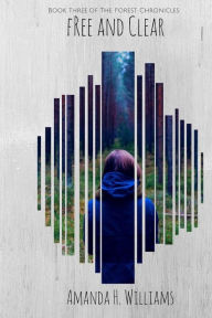 Title: Free and Clear: The Forest Chronicles Book 3, Author: Amanda H Williams