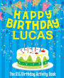 Happy Birthday Lucas: The Big Birthday Activity Book: Personalized Books for Kids