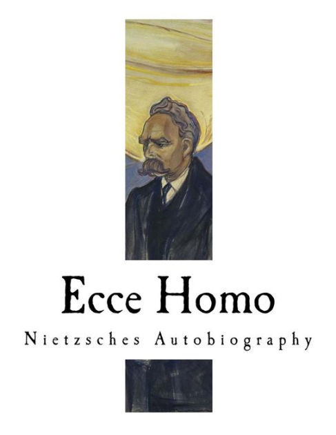 Ecce Homo Nietzsches Autobiography By Anthony M M Ludovici Friedrich