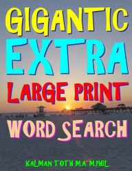Title: Gigantic Extra Large Print Word Search: 500 Entertaining Themed Puzzles, Author: Kalman Toth