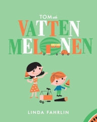 Title: Tom och Vattenmelonen: Original title: Tom and the Watermelon - Swedish Translation, Author: Linda Fahrlin