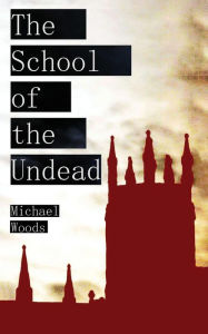 Title: The School of the Undead, Author: Michael Woods