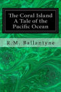 The Coral Island A Tale of the Pacific Ocean