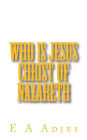 Who is Jesus Christ of Nazareth