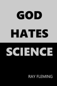 Title: God Hates Science, Author: Ray Fleming