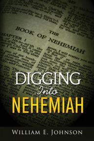 Title: Digging Into Nehemiah, Author: William E Johnson