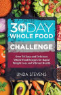 30 Day Whole Food Challenge: Over 50 Days of Whole Food Recipes for Weight Loss, Energy and Vibrant Health