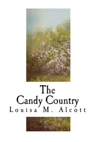 Title: The Candy Country, Author: Louisa May Alcott