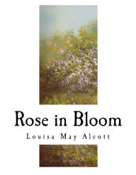 Rose in Bloom: A Sequel to ?eight Cousins?