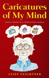 Title: Caricatures of My Mind: Simple Poems in a Complicated World, Author: Cliff Feightner