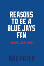 Reasons To Be A Blue Jays Fan: A funny, blank book, gag gift for Toronto Blue Jays fans; or a great coffee table addition for all Toronto Blue Jays haters!