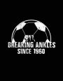 Breaking Ankles Since 1960: Soccer Player Lined Journals