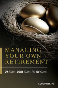 Title: Managing Your Own Retirement, Author: Robert Lane Farmer Ph D