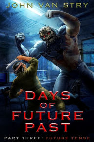 Title: Days of Future Past: Part III: Future Tense, Author: John Van Stry
