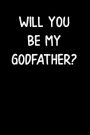 Will You Be My Godfather?: Blank Lined Journal