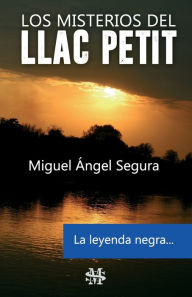 Title: Los misterios del Llac Petit: La leyenda negra, Author: Miguel ïngel Segura