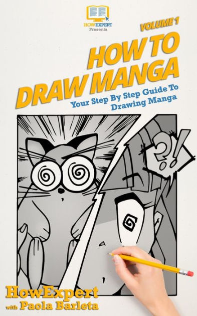 How to Draw Manga VOLUME 1: Your Step by Step Guide To Drawing Manga by