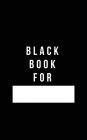 Black Book For: Classic Plain Writing Journal, Blank Journal Book, 100 Pages - Durable Cover (5