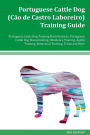 Portuguese Cattle Dog (C�o de Castro Laboreiro) Training Guide Portuguese Cattle Dog Training Book Features: Portuguese Cattle Dog Housetraining, Obedience Training, Agility Training, Behavioral Training, Tricks and More