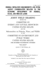 Title: Federal mitigation requirements and interagency coordination related to the economic development on federal, state, and private lands: joint field hearing before the Committee on Energy and Natural Resources, United States Senate, and the Subcommittee on, Author: United States Senate