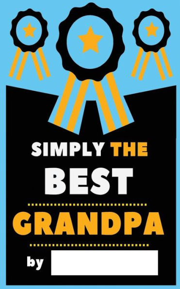 Simply The Best Grandpa: Fill-In Journal: Things I Love About Grandpa , Writing Prompt Fill-In The Blank Gift Book