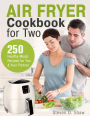 Air Fryer Cookbook for Two: 250 Healthy Meals Recipes for You and Your Partner