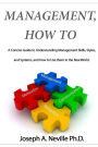 Management, How To: A Concise Guide to Understanding Management Skills, Styles, and Systems, and How to Use them in the Real World.