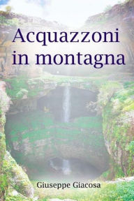 Title: Acquazzoni in montagna, Author: Giuseppe Giacosa