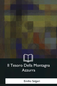 Title: Il Tesoro Della Montagna Azzurra, Author: Emilio Salgari