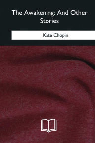 Title: The Awakening: And Other Stories, Author: Kate Chopin