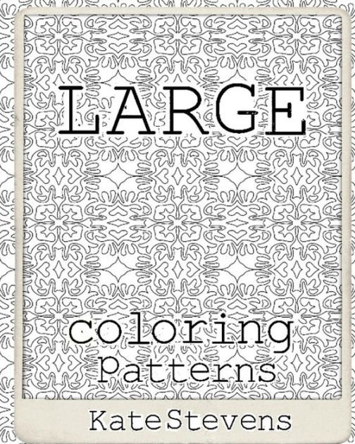 Large Coloring Patterns: Coloring Book by Kate Stevens, Paperback
