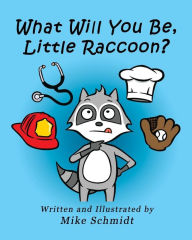 Title: What Will You Be, Little Raccoon?, Author: Mike Schmidt