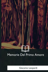 Title: Memorie Del Primo Amore, Author: Giacomo Leopardi