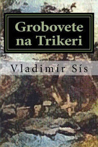 Title: Grobovete na Trikeri, Author: Vladimir Sis