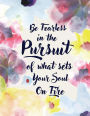 Be Fearless In The Pursuit Of What Sets Your Soul On Fire: Floral Watercolor, Hand Painted, Inspiration Notebook, Composition Book, Journal, 8.5 x 11 inch 110 page ,Graph