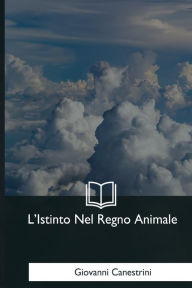 Title: L'Istinto Nel Regno Animale, Author: Giovanni Canestrini