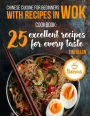 Chinese cuisine for beginners with recipes in WOK.: Cookbook: 25 excellent recipes for every taste.
