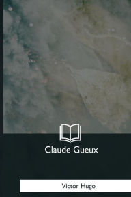Title: Claude Gueux, Author: Victor Hugo