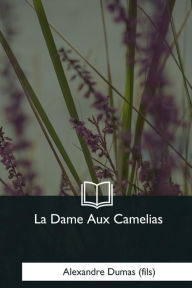Title: La Dame Aux Camelias, Author: Alexandre Dumas fils