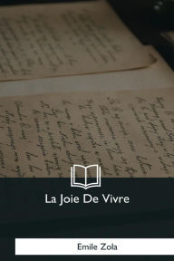 Title: La Joie De Vivre, Author: Emile Zola